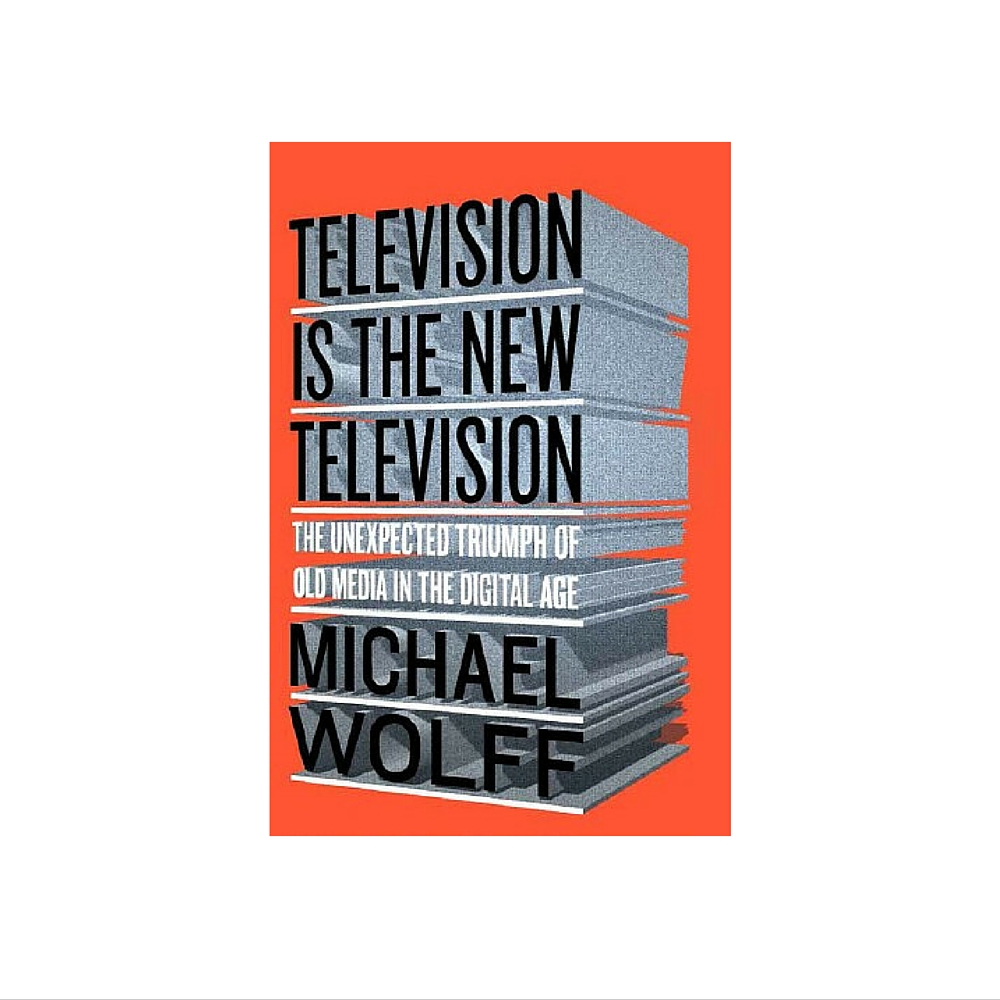 Cover image for  article: Book Review: Michael Wolff's "Television is the New Television"