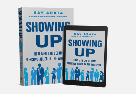 Showing Up: How Men Can Become Effective Allies in the Workplace -- Ray Arata (Book Excerpt)