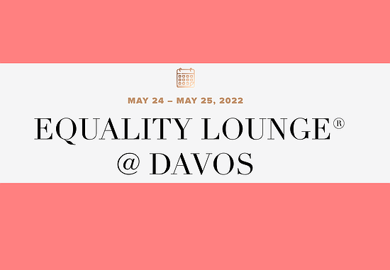 The Female Quotient Equality Lounge® @ Davos 2022