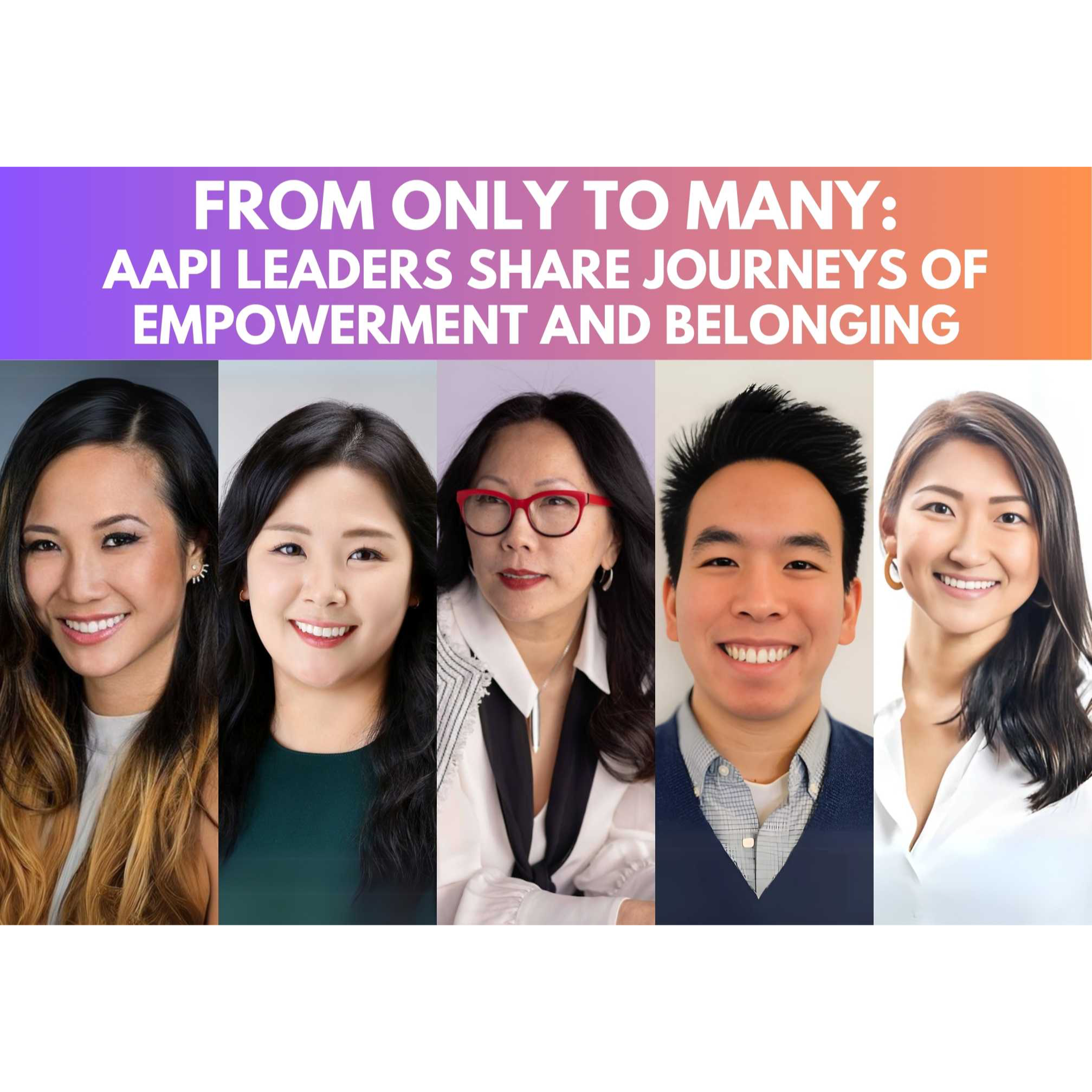 Cover image for  article: From Only to Many: AAPI Leaders Share Journeys of Empowerment and Belonging (Podcast)