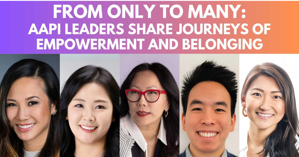 From Only to Many: AAPI Leaders Share Journeys of Empowerment and ...
