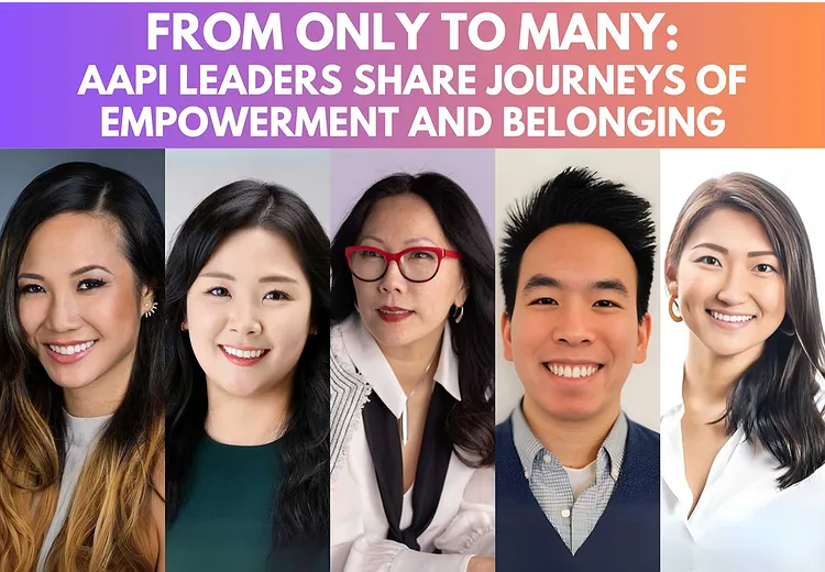 From Only to Many: AAPI Leaders Share Journeys of Empowerment and Belonging (Podcast)