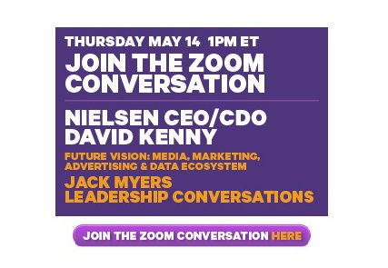 ZOOM Conversation: Jack Myers and Nielsen’s David Kenny on Leadership, Economic Recovery, Virtual Upfronts and Predicting the Future  - Watch Live Today 1pm ET