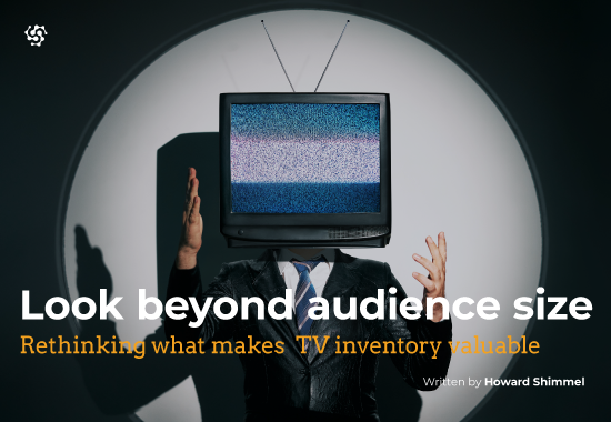 Cover image for article: Look Beyond Audience Size: Rethinking What Makes TV Inventory Valuable