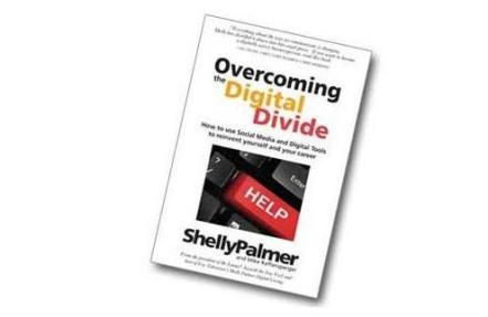 Cover image for  article: "Overcoming the Digital Divide: How to Use Social Media and Digital Tools to Reinvent Yourself and Your Career" - An Excerpt from the Introduction - Shelly Palmer and Mike Raffensperger