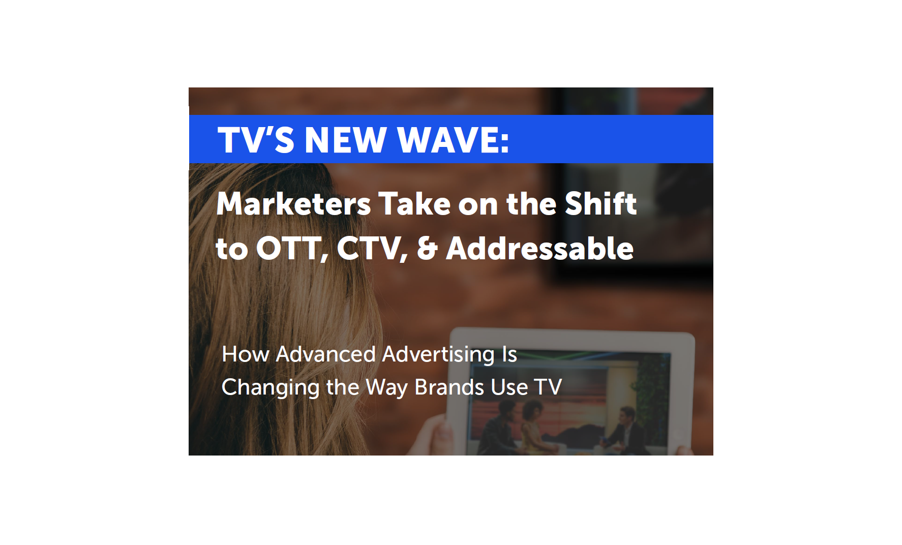 Cover image for  article: New Research: Marketers Say CTV and Audience-First Approach Will Be Critical to Reaching Audiences in Near Future