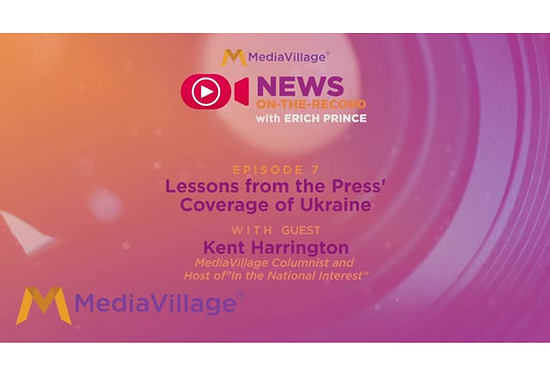 Lessons from the Media Coverage of Ukraine: "News on the Record" with Special Guest Kent Harrington (Podcast)