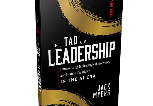 Announcing Jack Myers' New Book: The Tao of Leadership: Harmonizing Technological Innovation and Human Creativity in the AI Era