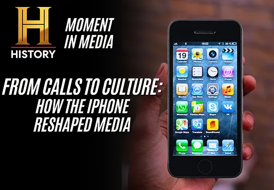HISTORY’s Moment in Media: From Calls to Culture - How the iPhone Reshaped Media