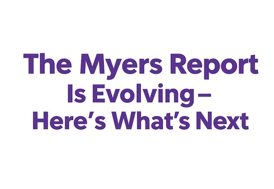 The Myers Report Is Evolving - Here's What's Next