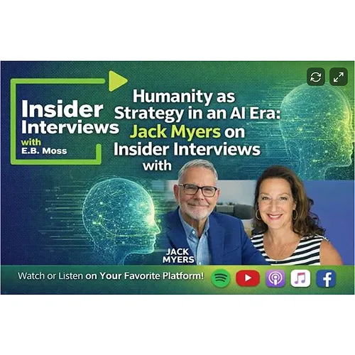 Humanity as Strategy in an AI Era: Jack Myers on Insider Interviews with E.B. Moss