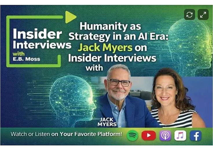 Humanity as Strategy in an AI Era: Jack Myers on Insider Interviews with E.B. Moss