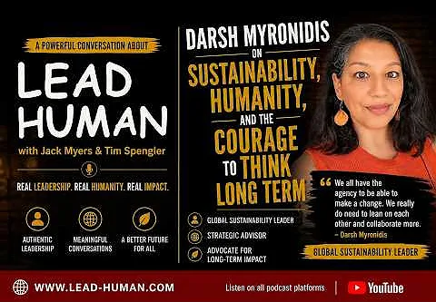 Lead Human: Darsh Myronidis on Sustainability and the Courage to Think Long Term