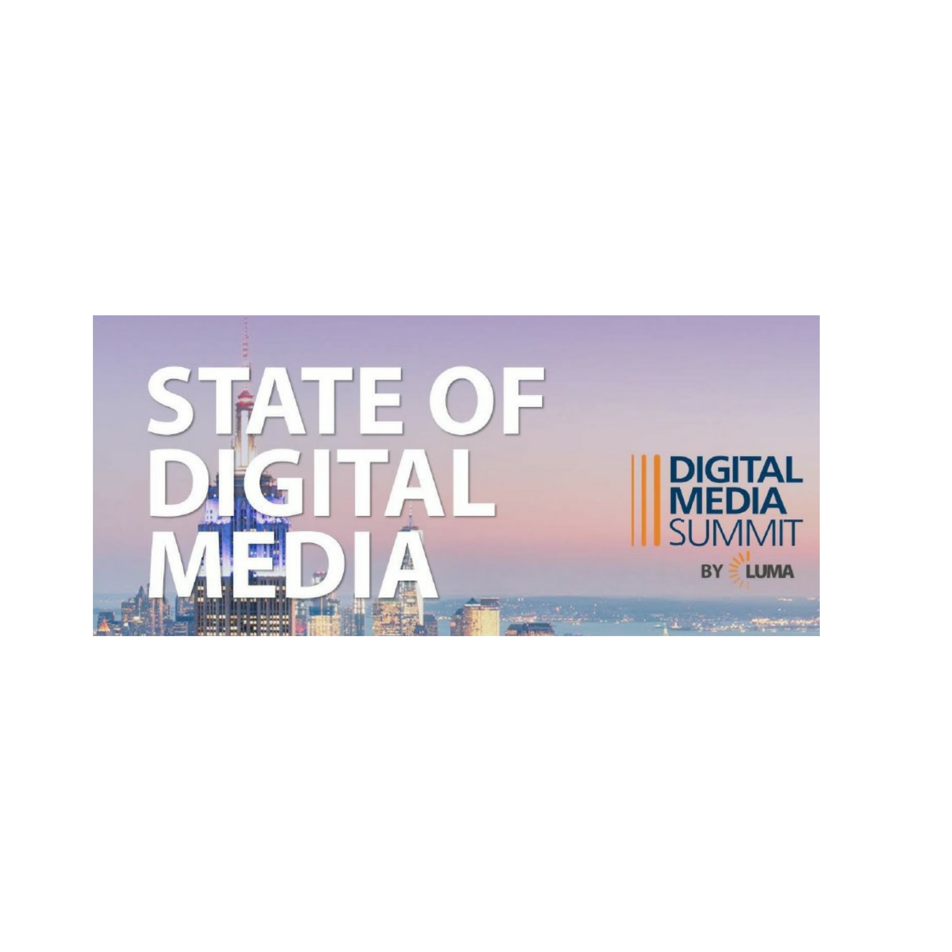 Cover image for  article: LUMA’s State of Digital Media -- Download Here